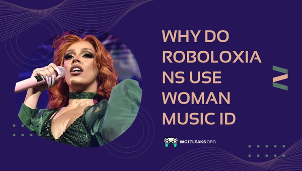 Why do Roboloxians Use Woman Roblox Music ID?
