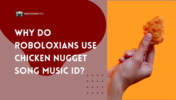 Why do Roboloxians use Chicken Nugget Song Music ID?