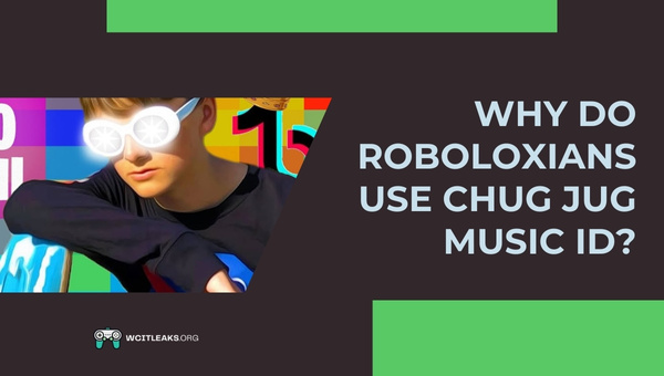 Why do Roboloxians use Chug Jug Music ID?