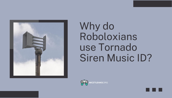 Why do Roboloxians use Tornado Siren Roblox Music ID?