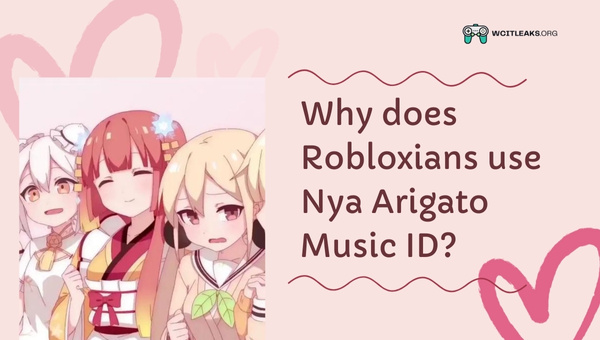Why do Robloxians use Nya Arigato Music ID?