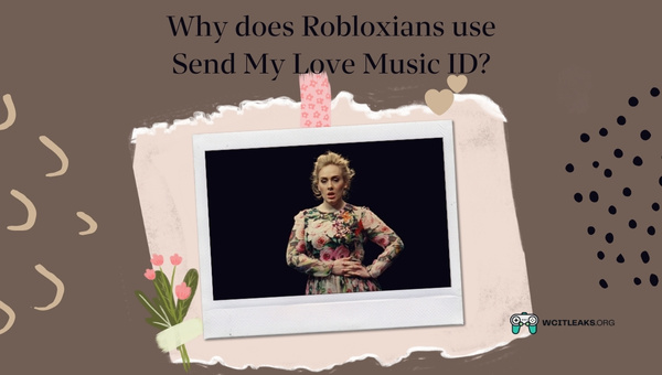 Why do Robloxians use Send My Love Music ID?