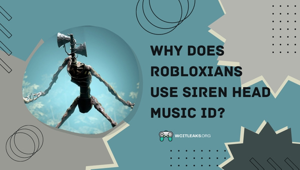 Why do Robloxians use Siren Head Roblox Music ID?