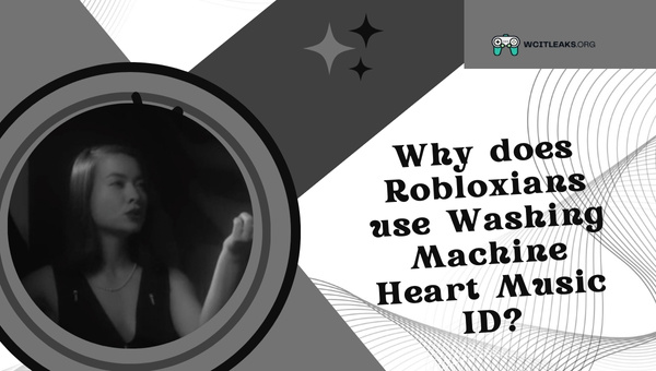 Why do Robloxians use Washing Machine Heart Music ID?