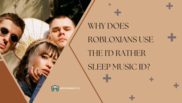 Why do Robloxians use the I'd Rather Sleep Music ID?