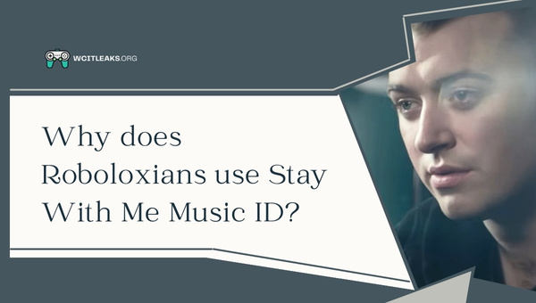 Why do Roboloxians use Stay With Me Music ID?