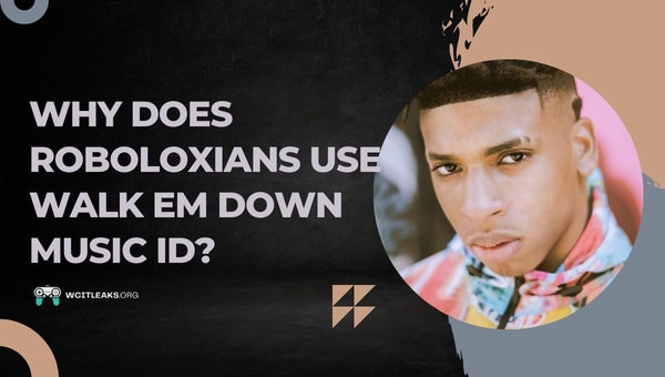 Why do Roboloxians use Walk Em Down Music ID?