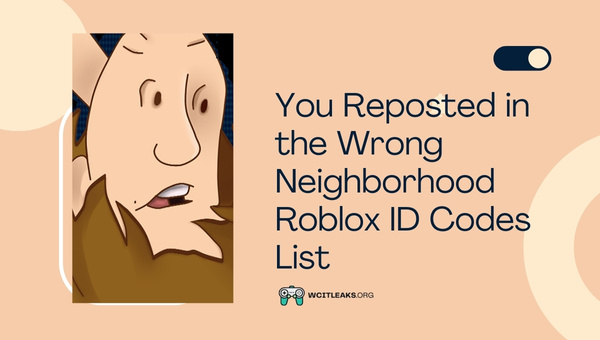 You Reposted in the Wrong Neighborhood Roblox ID Codes List (2023)