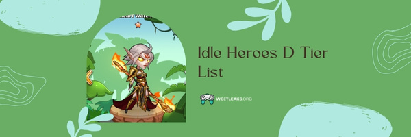 Idle Heroes D Tier List (2023)Idle Heroes D Tier List (2023)