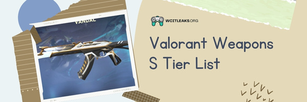 Valorant Weapons S Tier List (2023)