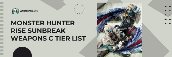 Monster Hunter Rise Sunbreak Weapons C Tier List (2023)